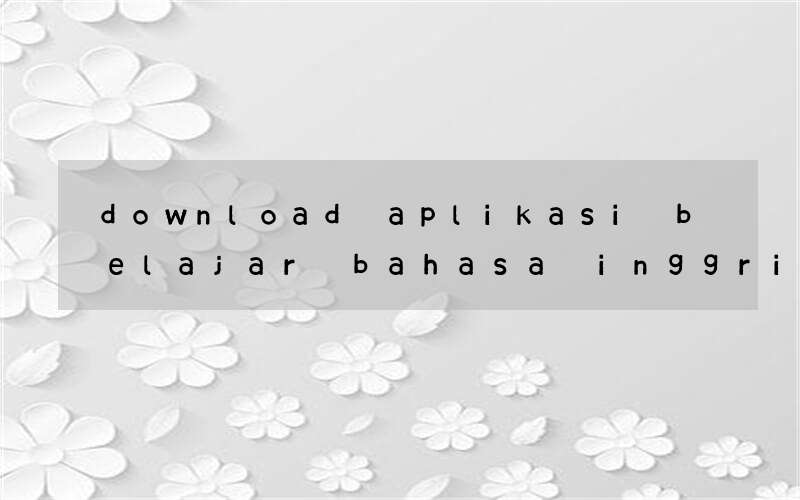 download aplikasi belajar bahasa inggris untuk laptop gratis